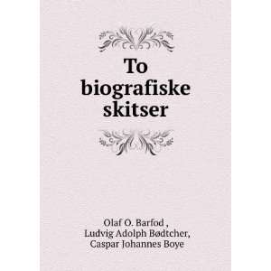  To biografiske skitser Ludvig Adolph BÃ¸dtcher, Caspar 