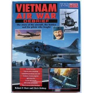 Vietnam Air War Debrief The Story of the Aircraft, the Battles, and 