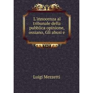   della pubblica opinione, ossiano, Gli abusi e . Luigi Mezzetti Books