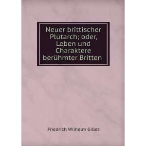   und Charaktere berÃ¼hmter Britten . Friedrich Wilhelm Gillet Books