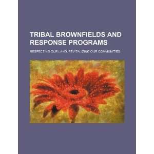  Tribal brownfields and response programs respecting our 