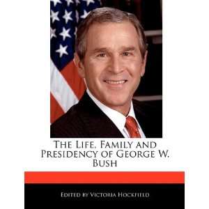  The Life, Family and Presidency of George W. Bush 