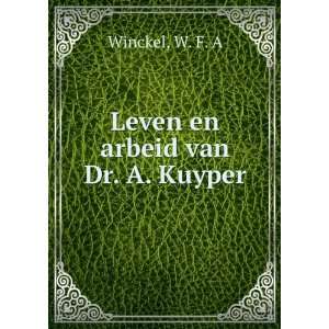 Leven en arbeid van Dr. A. Kuyper W. F. A Winckel  Books