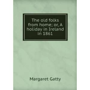  The old folks from home; or, A holiday in Ireland in 1861 