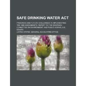  Safe Drinking Water Act progress and future challenges in 