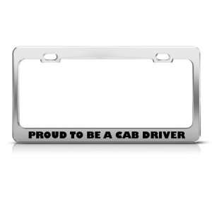 Proud To Be A Cab Driver Career license plate frame Stainless Metal 