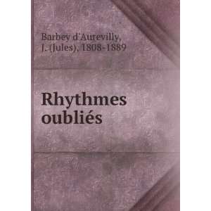  Rhythmes oubliÃ©s J. (Jules), 1808 1889 Barbey d 