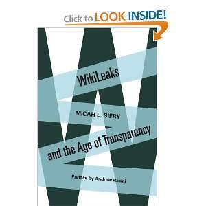  WikiLeaks and the Age of Transparency [Paperback] Micah L 
