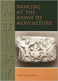 Dancing at the Dawn of Agriculture, (029272845X), Yosef Garfinkel 