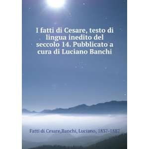   di Luciano Banchi Banchi, Luciano, 1837 1887 Fatti di Cesare Books