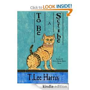 To Be a Scribe T. Lee Harris  Kindle Store