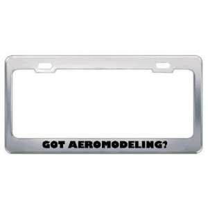  Got Aeromodeling? Hobby Hobbies Metal License Plate Frame 