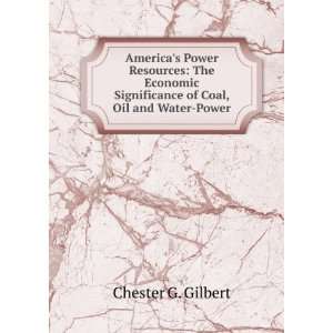   Significance of Coal, Oil and Water Power Chester G. Gilbert Books