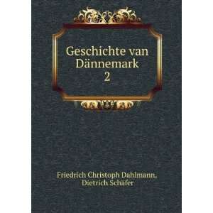  Geschichte van DÃ¤nnemark. 2 Dietrich SchÃ¤fer 