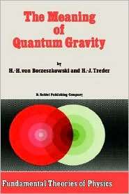 The Meaning of Quantum Gravity, (9027725187), H. H. Von Borzeszkowski 