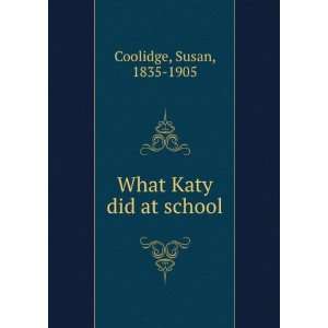  What Katy did at school Susan, 1835 1905 Coolidge Books
