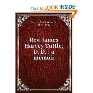   Rev. James Harvey Tuttle, D. D.  a memoir Marion D. Shutter Books
