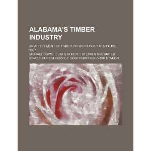  Alabamas timber industry an assessment of timber product 