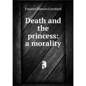    Death and the princess a morality Frances Darwin Cornford Books
