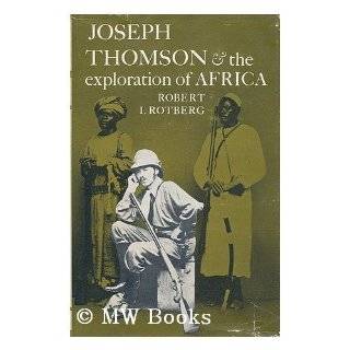 Joseph Thomson and the Exploration of Africa by Robert I. Rotberg (Feb 