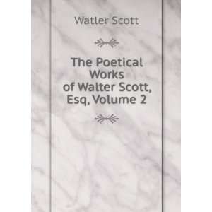   The Poetical Works of Walter Scott, Esq, Volume 2 Watler Scott Books