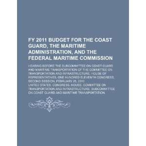  FY 2011 budget for the Coast Guard, the Maritime Administration 