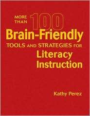 More Than 100 Brain Friendly Tools and Strategies for Literacy 