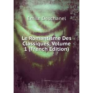   Des Classiques, Volume 1 (French Edition) Ã?mile Deschanel Books