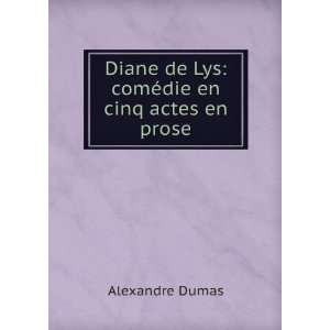 Diane de Lys comÃ©die en cinq actes en prose Alexandre Dumas 