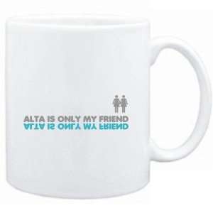  Mug White  Alta is only my friend  Female Names Sports 