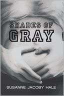   Shades of Gray by Susanne Jacoby Hale, iUniverse 