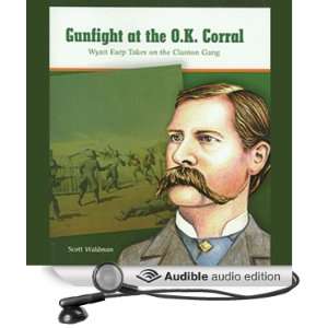 Gunfight at the O.K. Corral Wyatt Earp Takes on the Clanton Gang 