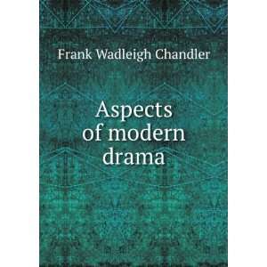  Aspects of modern drama Frank Wadleigh Chandler Books