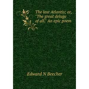   or, The great deluge of all. An epic poem Edward N Beecher Books