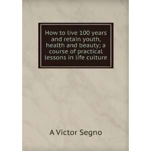   practical lessons in life culture A Victor Segno  Books
