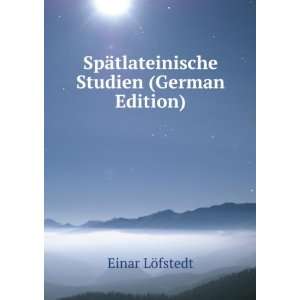   SpÃ¤tlateinische Studien (German Edition) Einar LÃ¶fstedt Books