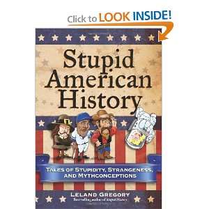  Stupid American History Tales of Stupidity, Strangeness 