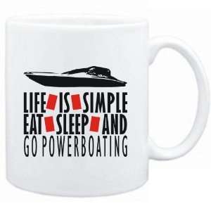  Mug White  LIFE IS SIMPLE. EAT , SLEEP & go Powerboating 