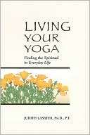 Living Your Yoga Finding the Judith Hanson Lasater