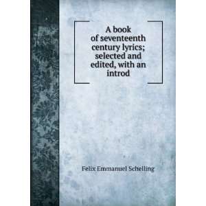   selected and edited, with an introd Felix Emmanuel Schelling Books