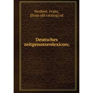   zeitgenossenlexicon; Franz, [from old catalog] ed Neubert Books