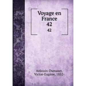   Voyage en France. 42 Victor EugÃ¨ne, 1852  Ardouin Dumazet Books