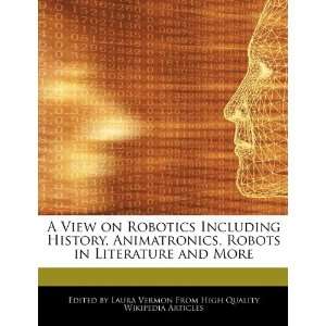  A View on Robotics Including History, Animatronics, Robots 