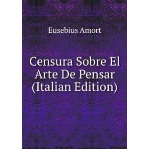   Sobre El Arte De Pensar (Italian Edition) Eusebius Amort Books