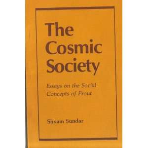  The Cosmic Society Essays on the Social Concepts of Prout 