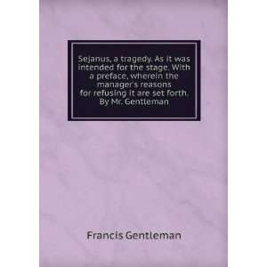   refusing it are set forth. By Mr. Gentleman. Francis Gentleman Books