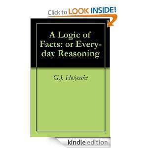 Logic of Facts or Every day Reasoning G.J. Holyoake  