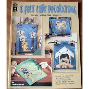   Like Decorating 12 Easy To Make Felt Projects Debi Schmitz Books