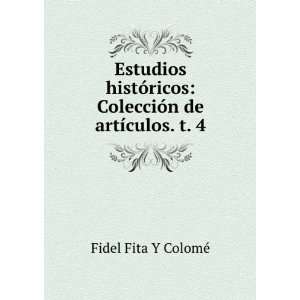    ColecciÃ³n de artÃ­culos. t. 4 Fidel Fita Y ColomÃ© Books