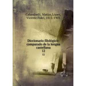   . 12 MatÃ­as,LÃ³pez, Vicente Fidel, 1815 1903 Calandrelli Books